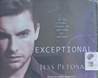 Exceptional - In the Future, Things are Anything but Ordinary written by Jess Petosa performed by Emily Durante on Audio CD (Unabridged)